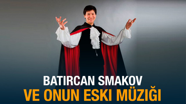 Batırcan Smakov ve onun eski müziği
