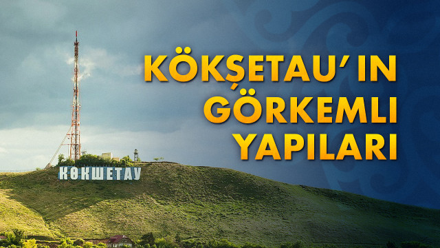 Kökşetau’ın görkemli yapıları