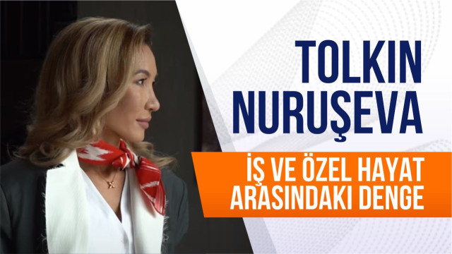 Tolkın Nuruşeva. İş ve özel hayat arasındaki denge