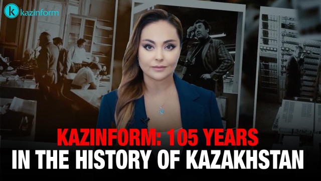Kazinform: 105 Years in the History of Kazakhstan