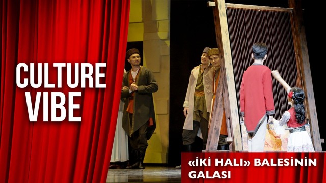 «İki Halı» balesinin galası